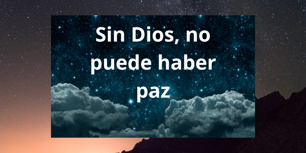 Sin Dios no puede haber paz 1