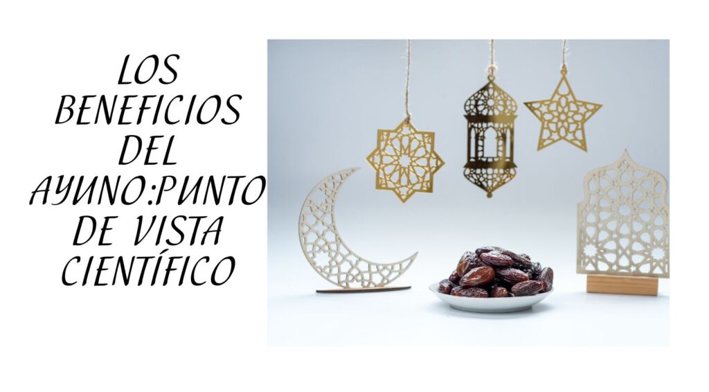 LOS BENEFICIOS DEL AYUNO:PUNTO DE VISTA CIENTÍFICO