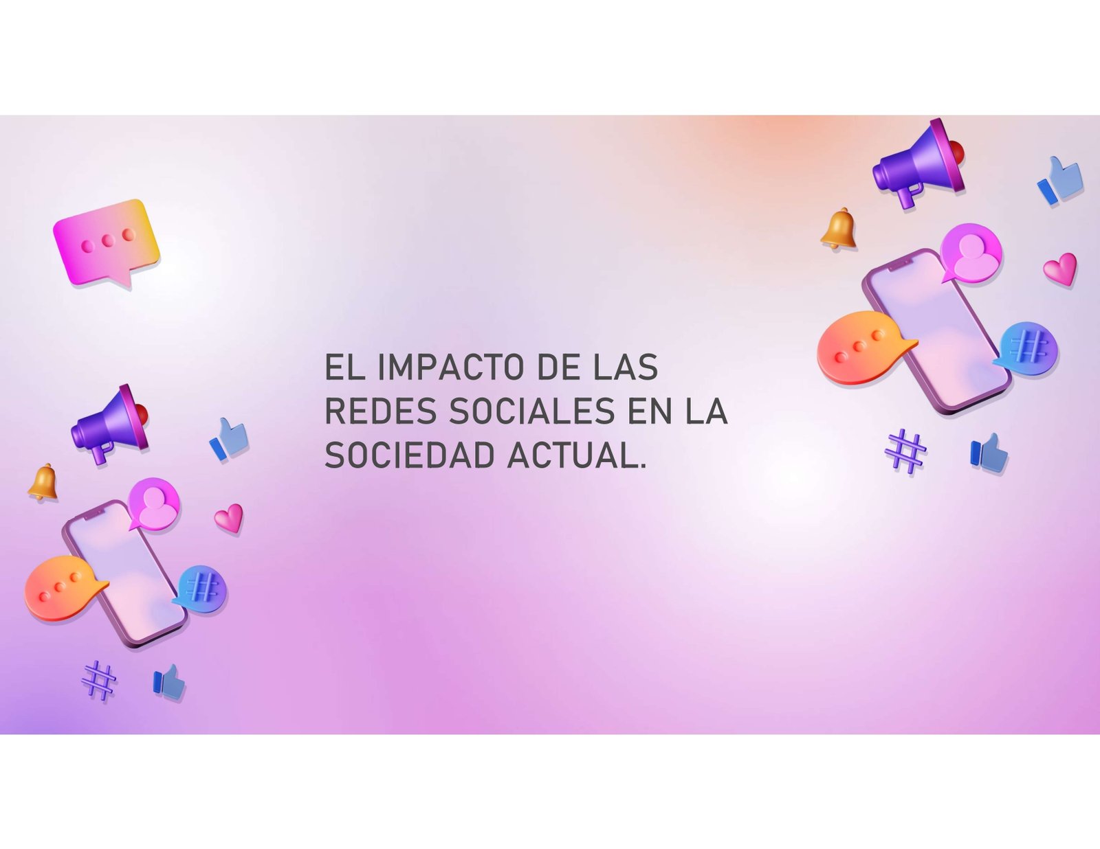 EL IMPACTO DE LAS REDES SOCIALES EN LA SOCIEDAD ACTUAL.