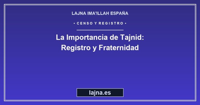 La Importancia de Tajnid: Registro, Fraternidad y Conexión Comunitaria